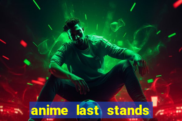 anime last stands tier list